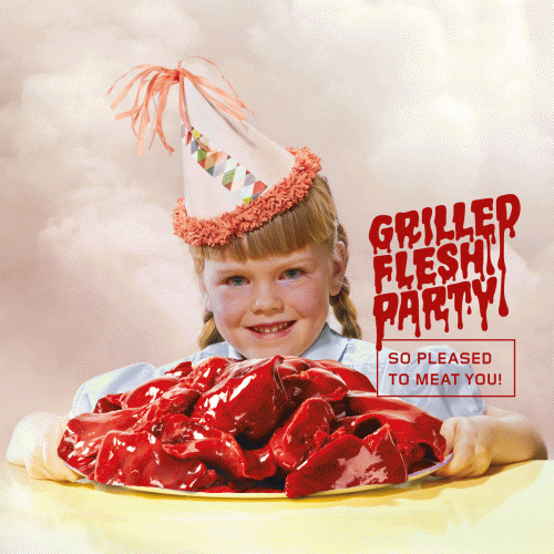Grilled Flesh Party : So Pleased to Meat You!